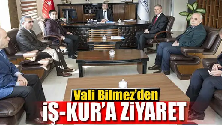 Vali Bilmez'den İş-Kur İl Müdürlüğüne ziyaret