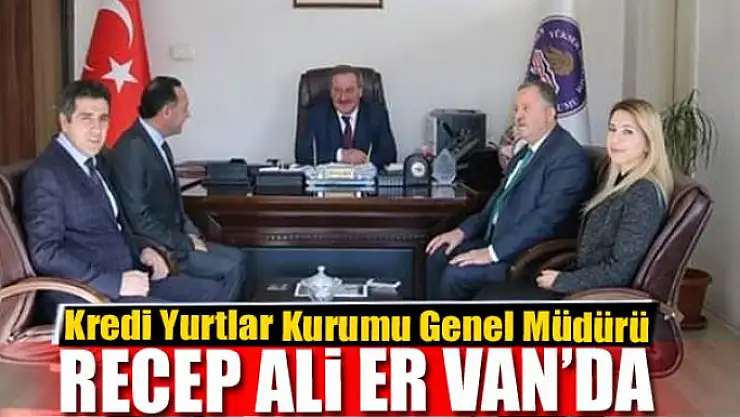 Kredi Yurtlar Kurumu Genel Müdürü Recep Ali Er Van'da
