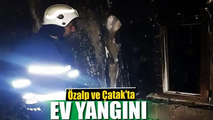Özalp ve Çatak'ta ev yangını