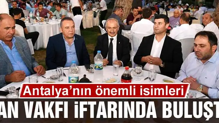 Antalya'nın önemli isimleri Van Vakfı iftarında buluştu
