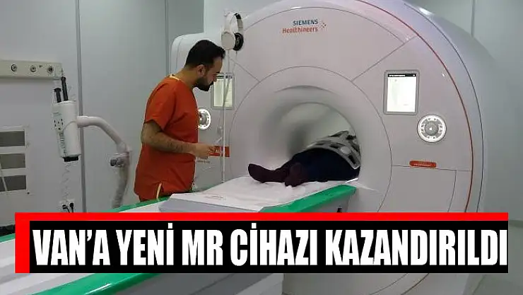 Van'a yeni MR cihazı kazandırıldı