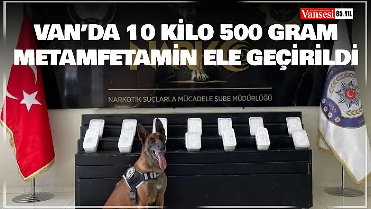 Van'da 10 kilo 500 gram metamfetamin ele geçirildi