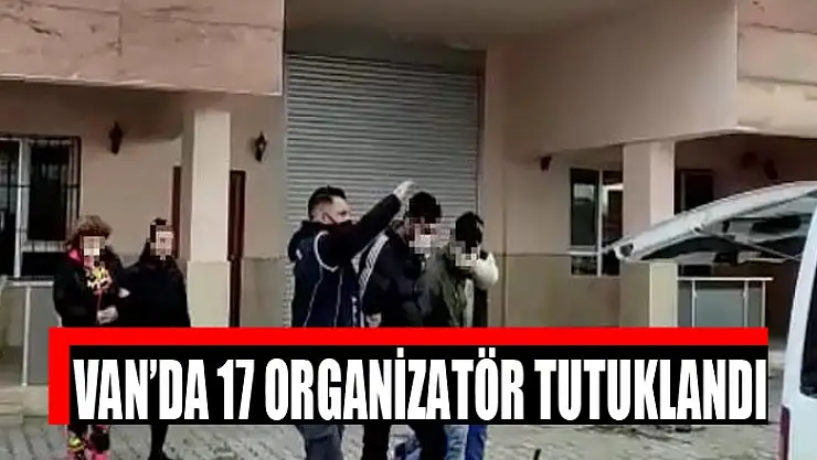 Van'da 17 organizatör tutuklandı