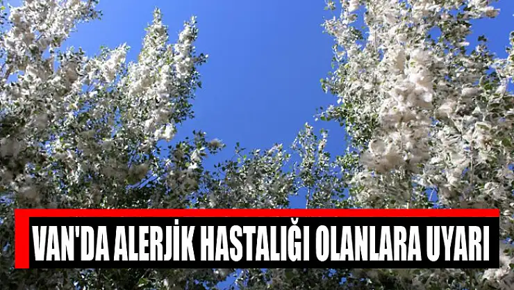 Van'da alerjik hastalığı olanlara uyarı