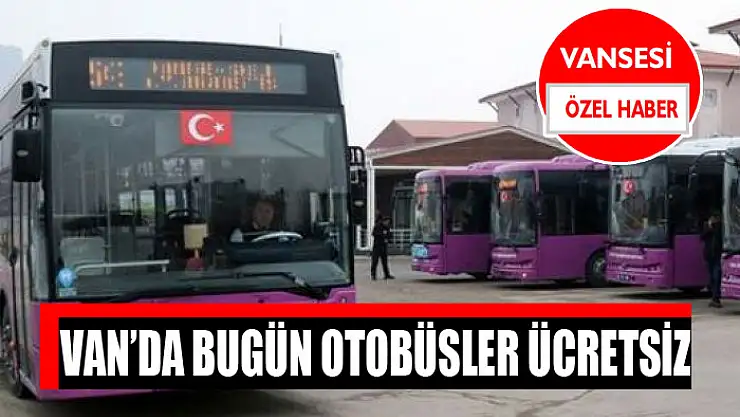 Van'da bugün otobüsler ücretsiz