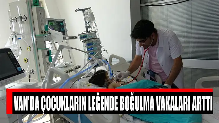 Van'da çocukların leğende boğulma vakaları arttı