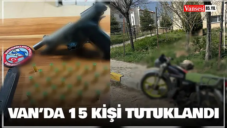 Van'da değişik suçlardan 15 kişi tutuklandı