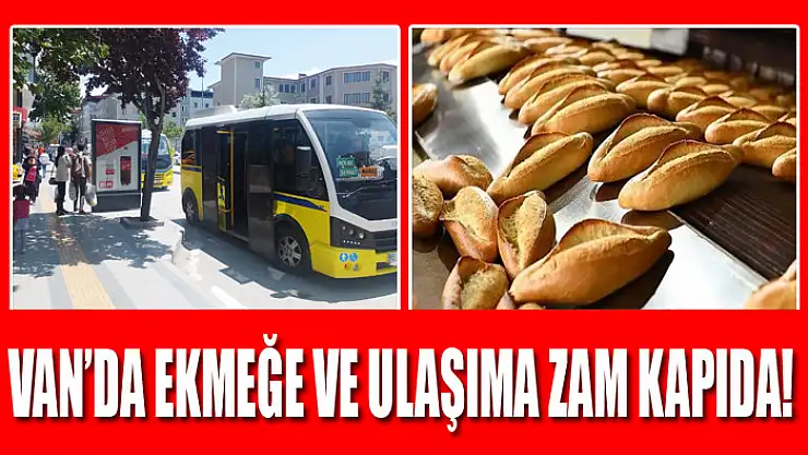 Van'da ekmeğe ve ulaşıma zam kapıda!