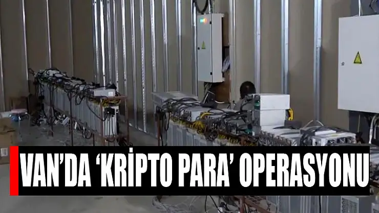 Van'da kripto para operasyonu