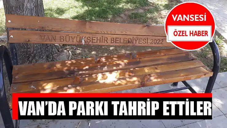 Van'da parkı tahrip ettiler