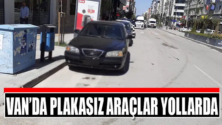 Van'da plakasız araçlar yollarda