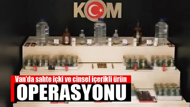 Van'da sahte içki ve cinsel içerikli ürün operasyonu