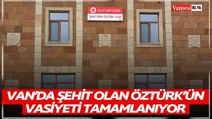 Van'da şehit olan Öztürk'ün vasiyeti tamamlanıyor