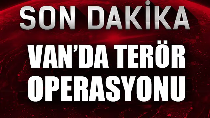 Van'da terör operasyonu