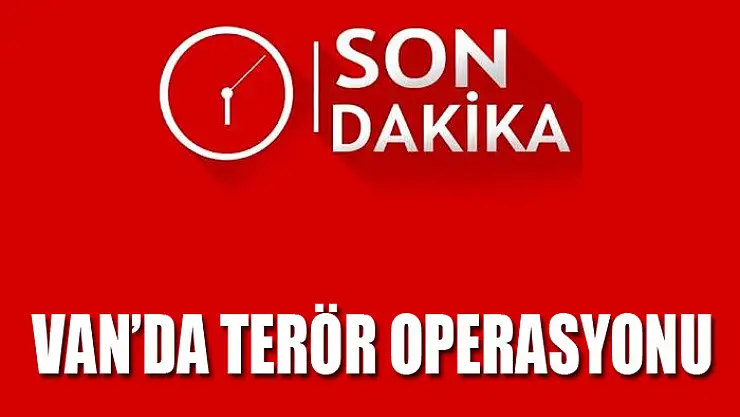 Van'da terör operasyonu