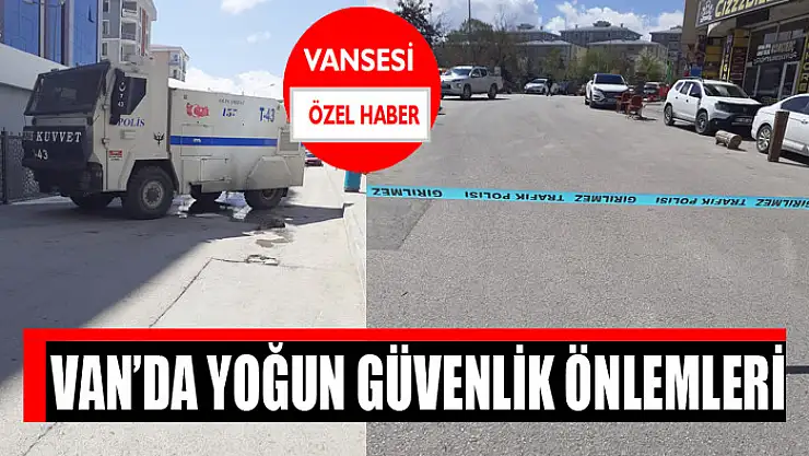 Van'da yoğun güvenlik önlemleri