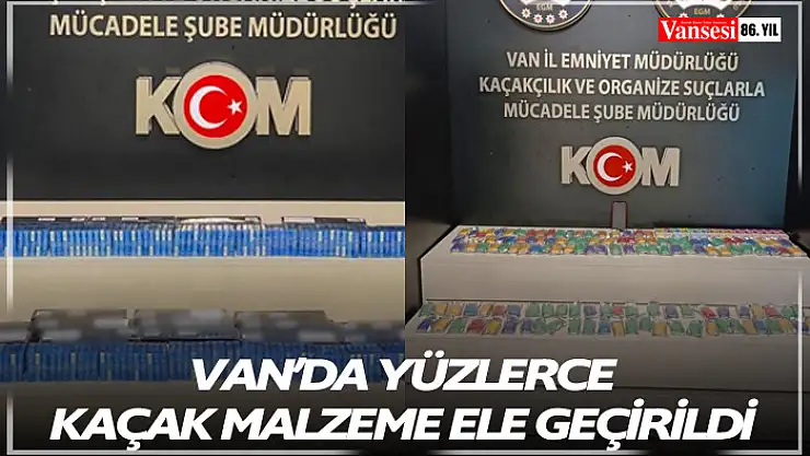 Van'da yüzlerce kaçak malzeme ele geçirildi