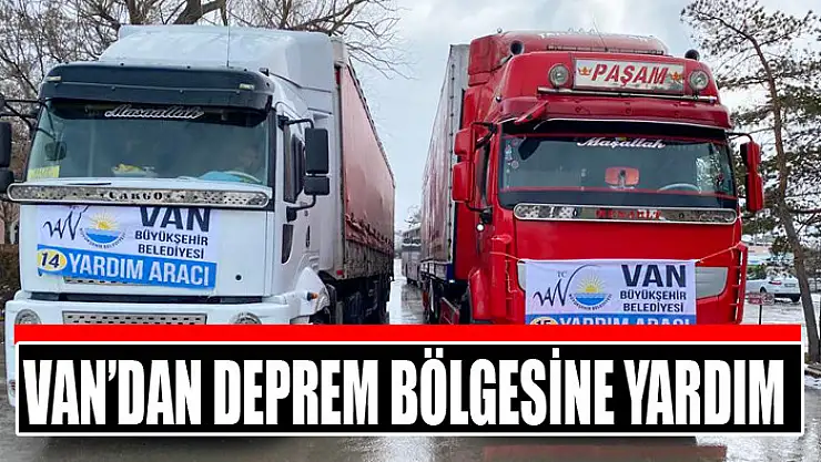 VAN'DAN DEPREM BÖLGESİNE YARDIM