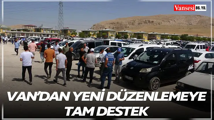 Van'dan yeni düzenlemeye tam destek