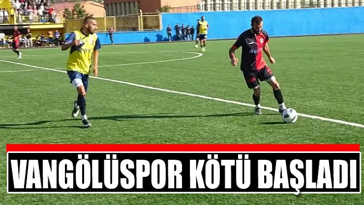 Vangölüspor kötü başladı