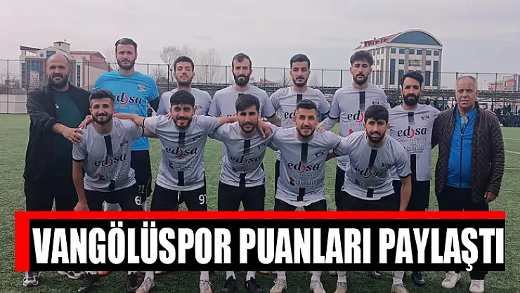 VANGÖLÜSPOR PUANLARI PAYLAŞTI