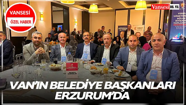 Van'ın Belediye Başkanları Erzurum'da