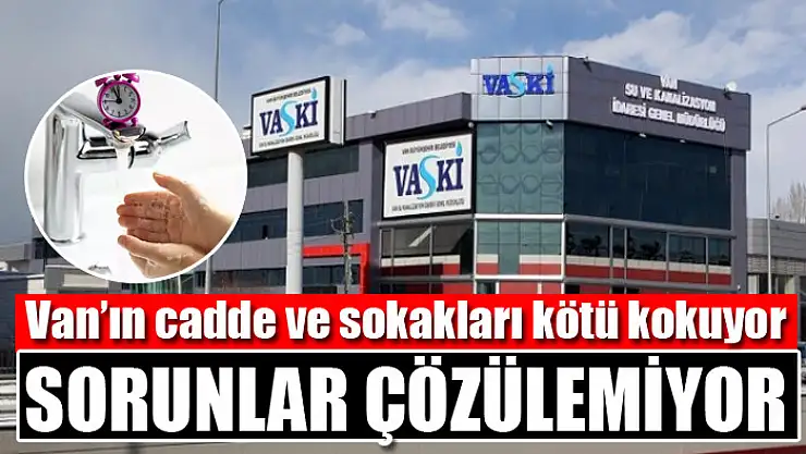 Van'ın cadde ve sokakları kötü kokuyor:  Sorunlar çözülemiyor