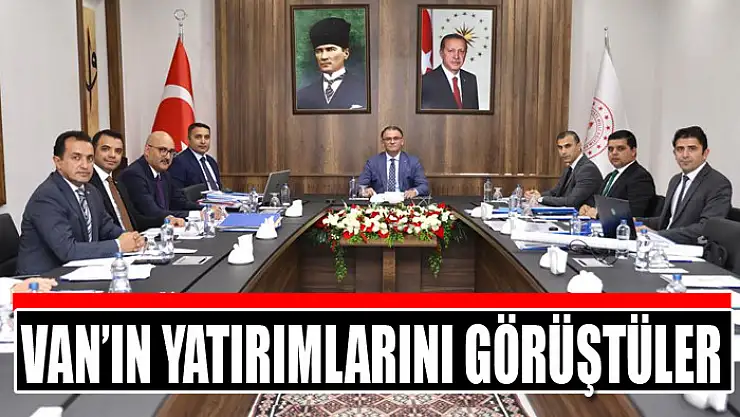 Van'ın yatırımlarını görüştüler