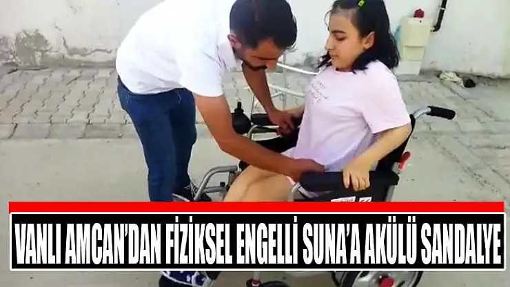 Vanlı Amcan'dan fiziksel engelli Suna'a akülü sandalye