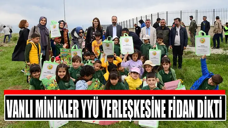 ​Vanlı minikler YYÜ yerleşkesine fidan dikti