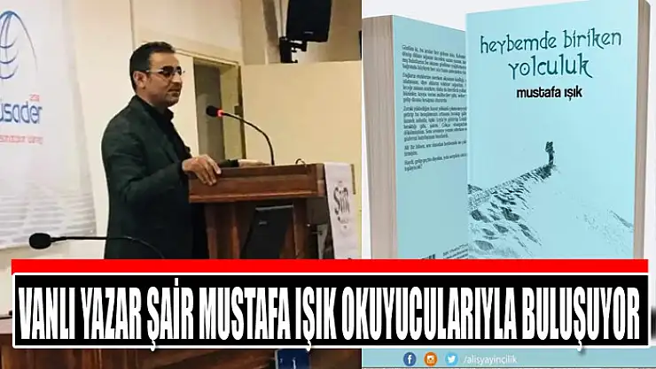Vanlı yazar şair Mustafa Işık okuyucularıyla buluşuyor