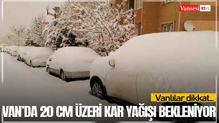 Vanlılar dikkat! Van'da 20 cm üzeri kar yağışı bekleniyor