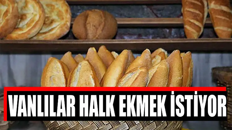VANLILAR HALK EKMEK İSTİYOR