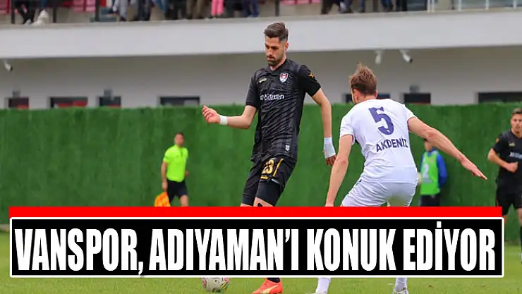 VANSPOR, ADIYAMAN'I KONUK EDİYOR