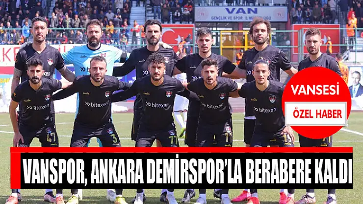 VANSPOR, ANKARA DEMİRSPOR'LA BERABERE KALDI