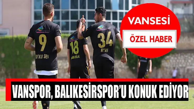 Vanspor, Balıkesirspor'u konuk ediyor