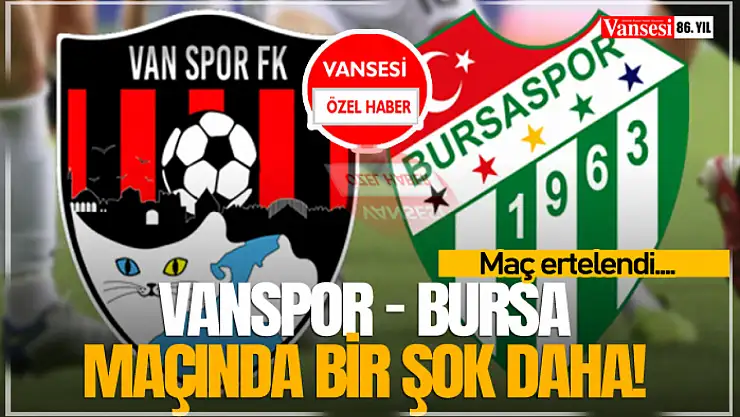 Vanspor Bursa Maçında Bir Şok Daha! Maç ertelendi…