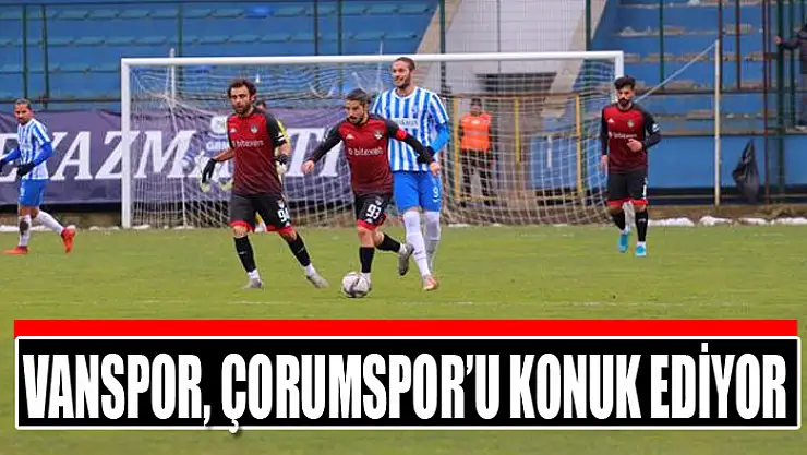 VANSPOR, ÇORUMSPOR'U KONUK EDİYOR