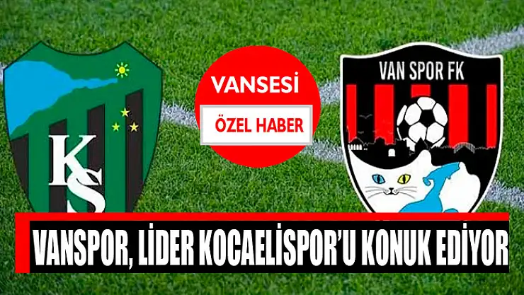 Vanspor, lider Kocaelispor'u konuk ediyor