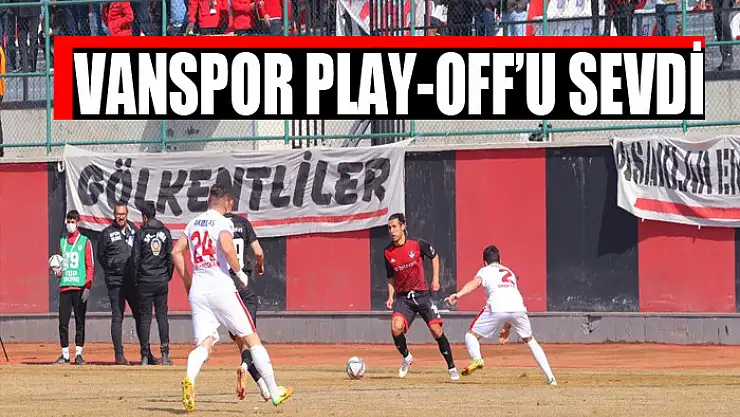 VANSPOR PLAY-OFF'U SEVDİ
