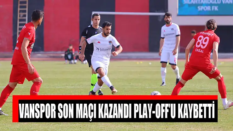 VANSPOR SON MAÇI KAZANDI PLAY-OFF'U KAYBETTİ