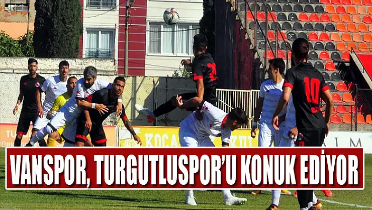 VANSPOR, TURGUTLUSPOR'U KONUK EDİYOR
