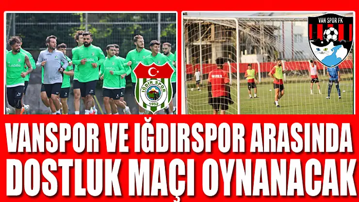 Vanspor ve Iğdırspor arasında dostluk maçı oynanacak