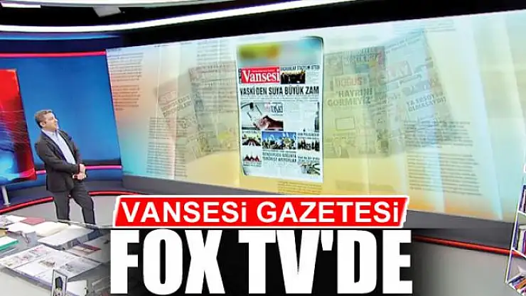VANSESİ GAZETESİ FOX TV'DE
