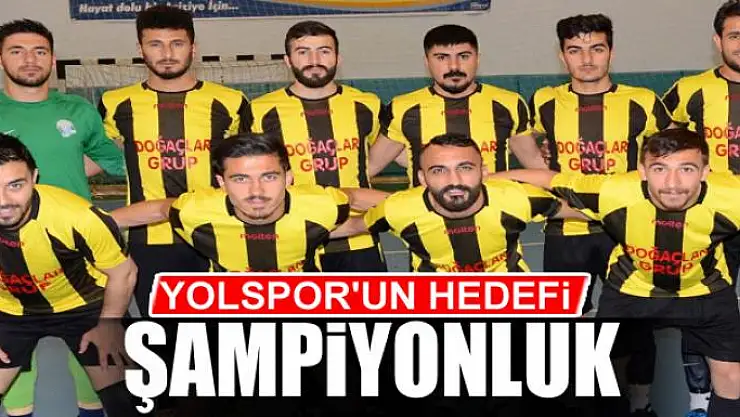 YOLSPOR'UN HEDEFİ ŞAMPİYONLUK