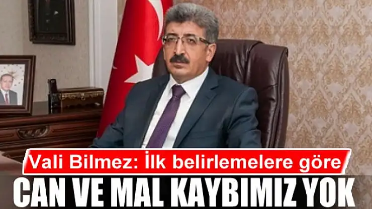 Vali Bilmez: İlk belirlemelere göre can ve mal kaybımız yok