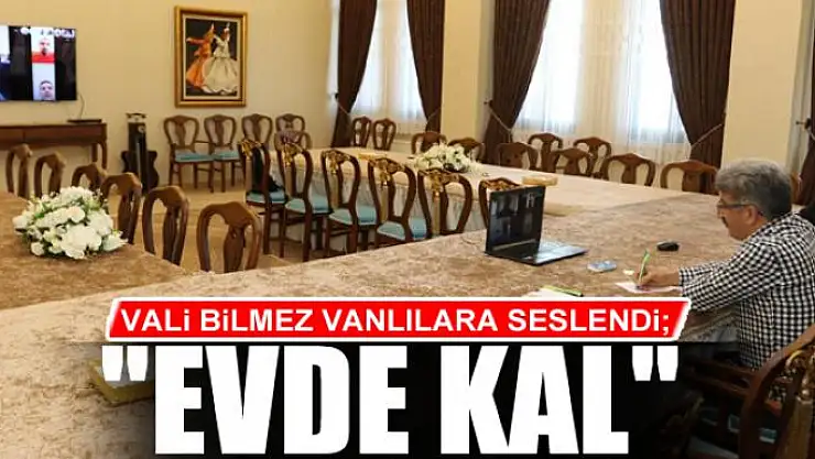 VALİ BİLMEZ VANLILARA SESLENDİ 'EVDE KAL'