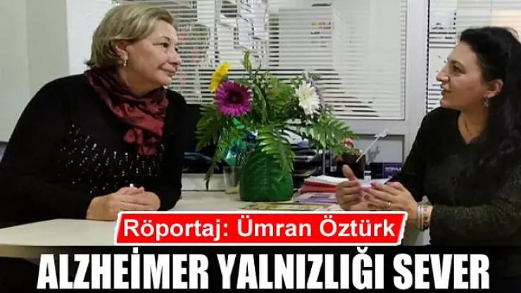 ALZHEİMER YALNIZLIĞI SEVER