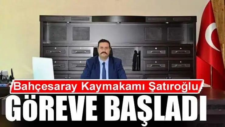Bahçesaray Kaymakamı Şatıroğlu göreve başladı 