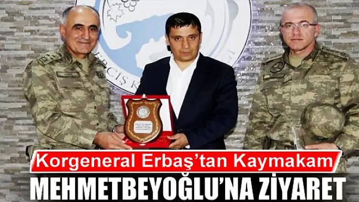 Korgeneral Erbaş'tan Kaymakam Mehmetbeyoğlu'na ziyaret